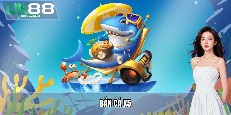 Bắn Cá X5