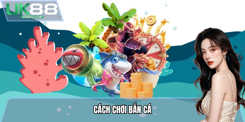 Cách Chơi Bắn Cá