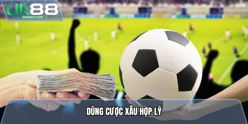 Dùng cược xâu hợp lý