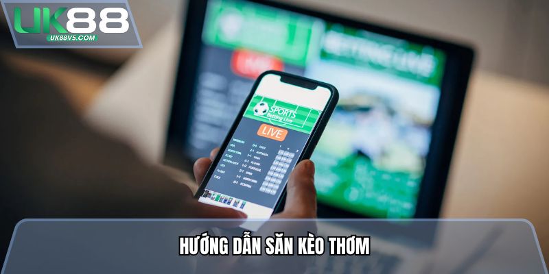 Hướng dẫn săn kèo thơm