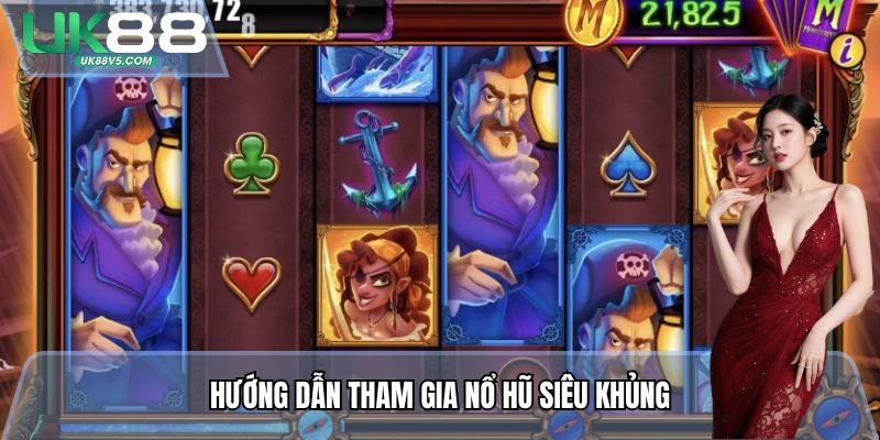 Hướng dẫn tham gia Nổ Hũ Siêu Khủng