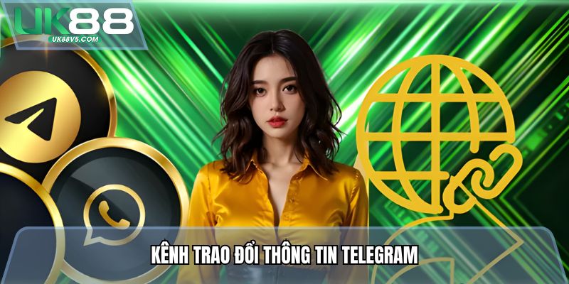 Liên Hệ Uk88 - Kênh Hỗ Trợ Hội Viên Trao Đổi Vấn Đề 3 Kênh trao đổi thông tin Telegram
