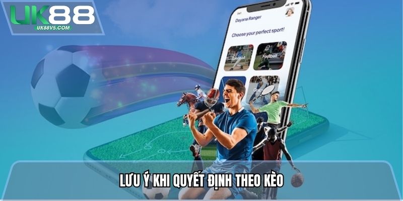 Lưu ý khi quyết định theo kèo