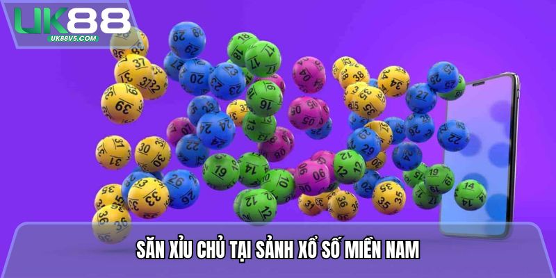 Săn xỉu chủ tại sảnh xổ số miền Nam