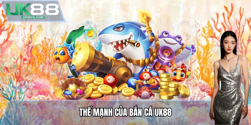 Thế mạnh của Bắn cá UK88