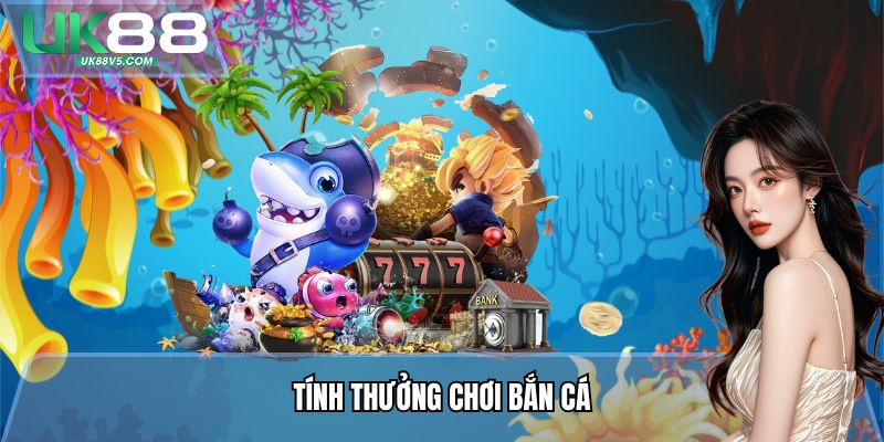 Tính thưởng Chơi Bắn Cá